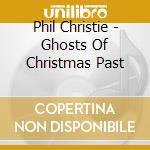 Phil Christie - Ghosts Of Christmas Past cd