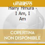 Harry Hmura - I Am, I Am cd