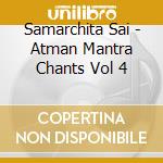 Samarchita Sai - Atman Mantra Chants Vol 4 cd