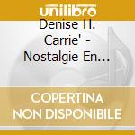 Denise H. Carrie' - Nostalgie En Fete cd musicale di Denise H. Carrie'