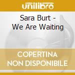 Sara Burt - We Are Waiting cd
