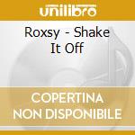 Roxsy - Shake It Off cd musicale di Roxsy