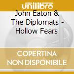 John Eaton & The Diplomats - Hollow Fears cd