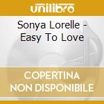 Sonya Lorelle - Easy To Love cd musicale di Sonya Lorelle