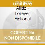 Allitiz - Forever Fictional cd musicale di Allitiz