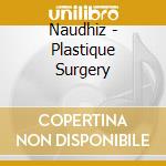 Naudhiz - Plastique Surgery cd