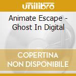 Animate Escape - Ghost In Digital