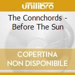 The Connchords - Before The Sun cd musicale di The Connchords
