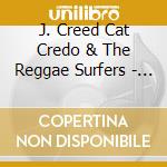 J. Creed Cat Credo & The Reggae Surfers - Malibu cd