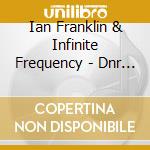 Ian Franklin & Infinite Frequency - Dnr (Demo)