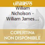 William Nicholson - William James Nicholson cd musicale di William Nicholson