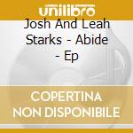 Josh And Leah Starks - Abide - Ep cd