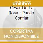 Cesar De La Rosa - Puedo Confiar cd