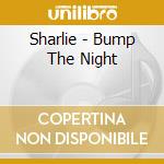 Sharlie - Bump The Night cd