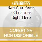 Rae Ann Perez - Christmas Right Here cd