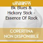 Bk Blues & Hickory Stick - Essence Of Rock cd