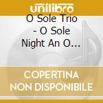 O Sole Trio - O Sole Night An O Sole Trio Christmas cd