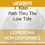 J. Klein - Path Thru The Low Tide cd