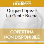 Quique Lopez - La Gente Buena cd musicale di Quique Lopez