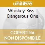 Whiskey Kiss - Dangerous One cd