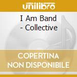 I Am Band - Collective cd musicale di I Am Band