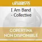 I Am Band - Collective cd
