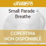 Small Parade - Breathe cd