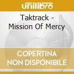 Taktrack - Mission Of Mercy cd