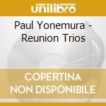 Paul Yonemura - Reunion Trios cd