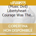 (Music Dvd) Libertyheart - Courage Was The Light cd