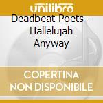 Deadbeat Poets - Hallelujah Anyway cd musicale di Deadbeat Poets