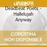 Deadbeat Poets - Hallelujah Anyway cd