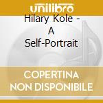 Hilary Kole - A Self-Portrait cd musicale di Hilary Kole