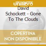 David Schockett - Gone To The Clouds cd