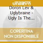 Doron Lev  & Uglybraine - Ugly Is The New Lovely cd