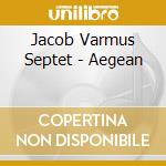 Jacob Varmus Septet - Aegean cd musicale di Jacob Varmus Septet
