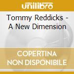 Tommy Reddicks - A New Dimension cd musicale di Tommy Reddicks