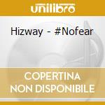 Hizway - #Nofear cd