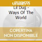Lil Dug - Ways Of The World cd musicale di Lil Dug