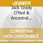 Jack Grady O'Neil & Ancestral Water - The Graying Of The Temples cd