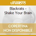 Blackrats - Shake Your Brain cd musicale di Blackrats