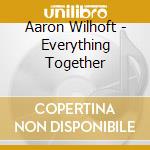 Aaron Wilhoft - Everything Together cd