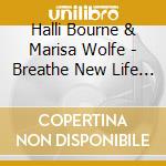 Halli Bourne & Marisa Wolfe - Breathe New Life Into Your Life cd musicale di Halli Bourne & Marisa Wolfe