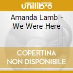 Amanda Lamb - We Were Here cd