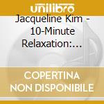 Jacqueline Kim - 10-Minute Relaxation: Nature Scenes cd