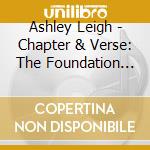 Ashley Leigh - Chapter & Verse: The Foundation Of Generations cd musicale di Ashley Leigh