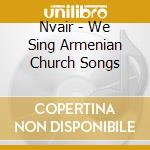 Nvair - We Sing Armenian Church Songs cd