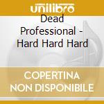 Dead Professional - Hard Hard Hard cd