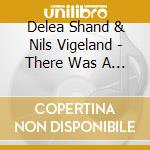 Delea Shand & Nils Vigeland - There Was A Child Went Forth: Songs Of Nils Vigeland cd