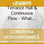 Terrance Hall &  Continuous Flow - What A Mighty God cd musicale di Terrance Hall &  Continuous Flow